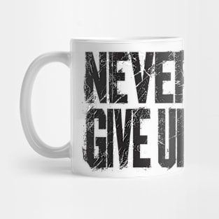 NEVER GIVE UP Mug